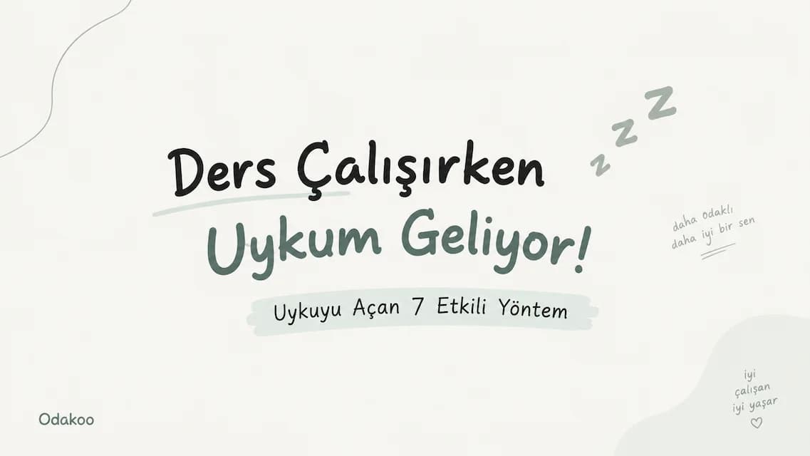 Ders Çalışırken Uykum Geliyor! Uykuyu Açan 7 Etkili Yöntem