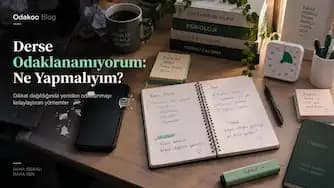Derse Odaklanamıyorum: Ne Yapmalıyım?